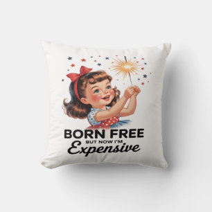 Born Free But Now I'm Expensive Funny Patriotic 4t Cushion