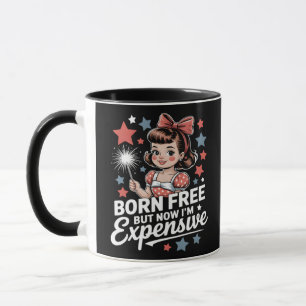 Born Free But Now I'm Expensive Funny Patriotic 4t Mug
