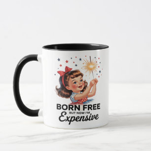 Born Free But Now I'm Expensive Funny Patriotic 4t Mug