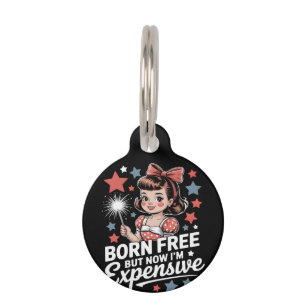 Born Free But Now I'm Expensive Funny Patriotic 4t Pet Tag