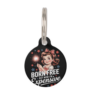 Born Free But Now I'm Expensive Funny Patriotic 4t Pet Tag