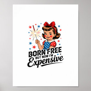 Born Free But Now I'm Expensive Funny Patriotic 4t Poster