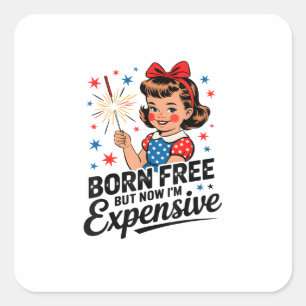 Born Free But Now I'm Expensive Funny Patriotic 4t Square Sticker
