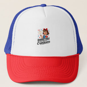 Born Free But Now I'm Expensive Funny Patriotic 4t Trucker Hat