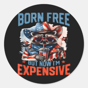 Born Free But Now I'm Expensive Funny Racoon 4th Classic Round Sticker