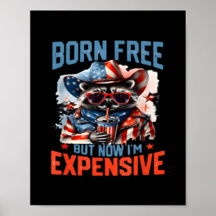Born Free But Now I'm Expensive Funny Racoon 4th  Poster