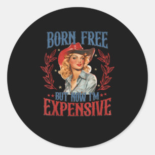 Born Free But Now I'm Expensive Girl 4th Of July P Classic Round Sticker