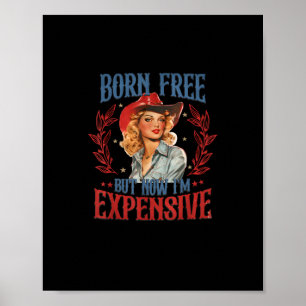 Born Free But Now I'm Expensive Girl 4th Of July P Poster