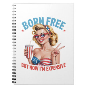 Born Free But Now I'm Expensive Independence Day Notebook