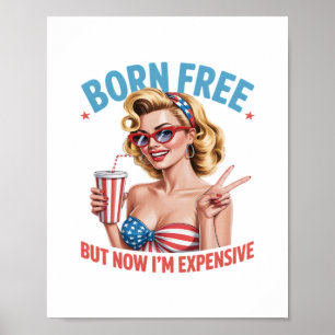 Born Free But Now I'm Expensive Independence Day Poster