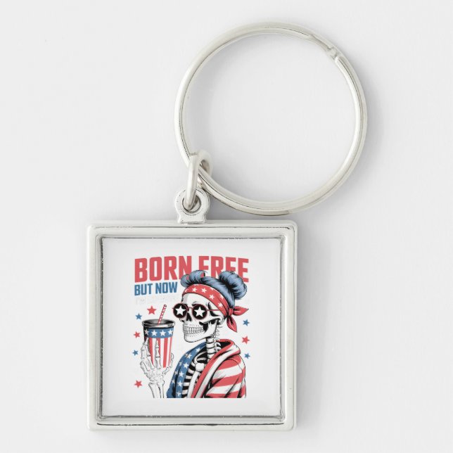 Born Free But Now I'm Expensive Key Ring (Front)