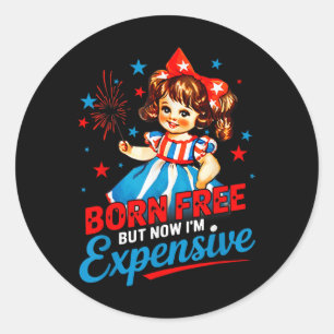 Born Free But Now Im Expensive Patriotic 4th Of Ju Classic Round Sticker