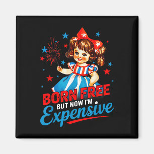 Born Free But Now Im Expensive Patriotic 4th Of Ju Magnet