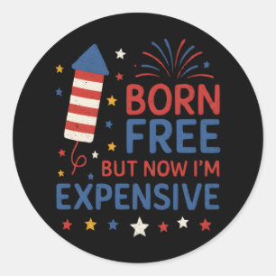 Born Free But Now I'm Expensive Quote Classic Round Sticker