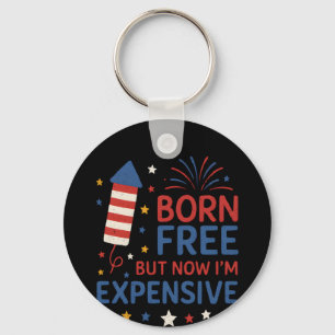 Born Free But Now I'm Expensive Quote Key Ring