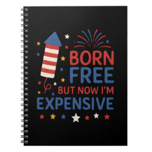 Born Free But Now I'm Expensive Quote Notebook