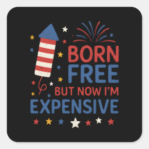 Born Free But Now I'm Expensive Quote Square Sticker