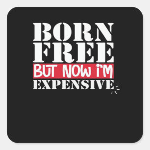 Born Free But Now I'm Expensive, USA Independence Square Sticker