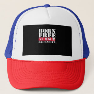 Born Free But Now I'm Expensive, USA Independence Trucker Hat