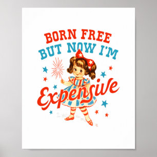 Born Free But Now I'm Expensive USA Patriotic 4th Poster