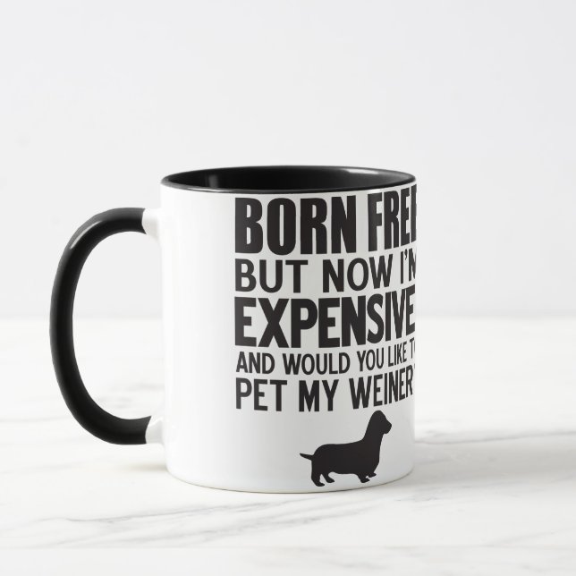 Born Free. Now I'm Expensive. Pet My Weiner Mug (Left)