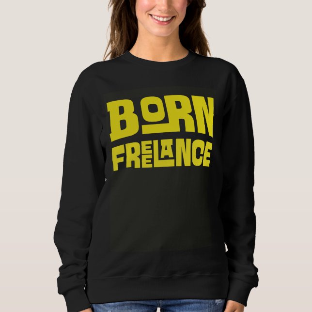 Born Freelance Artist  Creative Sweatshirt (Front)