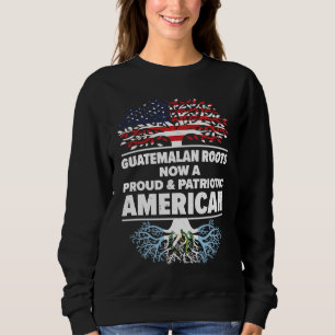 Born Guatemalan Guatemala American USA Citizenship Sweatshirt