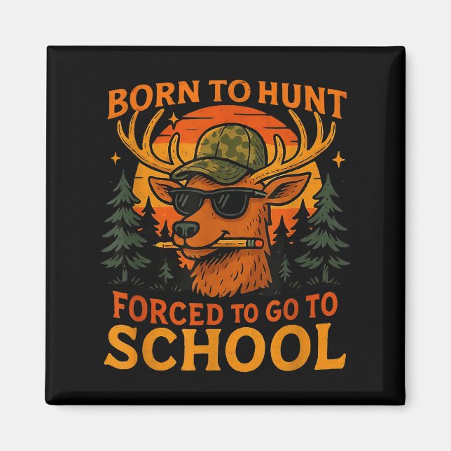 Born Hunt Forced Go To School Kid Boy Camo Deer Hu Magnet (Front)