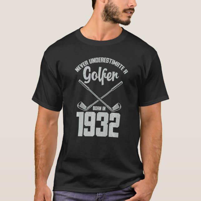 Born In 1932  Birthday Never Underestimate A Golfe T-Shirt (Front)