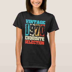 Born In 1970 Birthday Exquisite Selection Made In T-Shirt