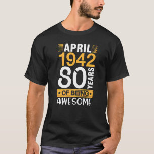 Born In April 1942 Happy Birthday 80 Years Of Bein T-Shirt