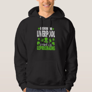 Born in Liverpool raised by leprechauns 1 Hoodie