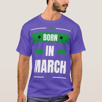 Born in march T-Shirt