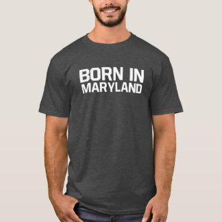 Born in Maryland T-Shirt
