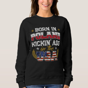 Born in Poland Patriotic USA Polish Roots Immigran Sweatshirt