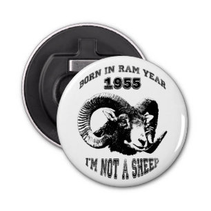 Born in Ram Year 1955 I'm not a Sheep BO1 Bottle Opener