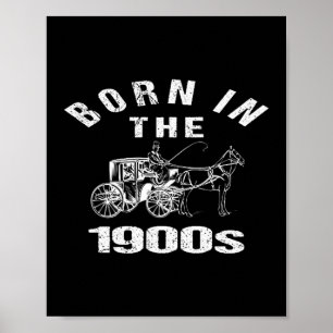 Born_in The 1900s Funny Sarcastic Humor Joke Left  Poster