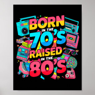 Born In The 70's Raised In The 80's For Men Women Poster