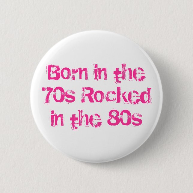 Born in the 70s Rocked in the 80s 6 Cm Round Badge (Front)