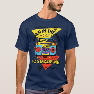 Born In The 80s But 90s Made Me T-Shirt