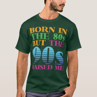 Born in the 80s but the 90s Nostalgia Gift Ideas b T-Shirt