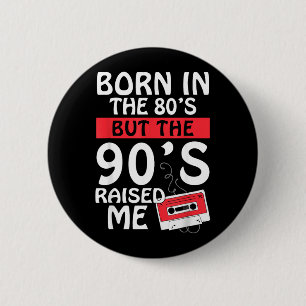 Born In The 80s But The 90s Raised - Birth Funny 6 Cm Round Badge