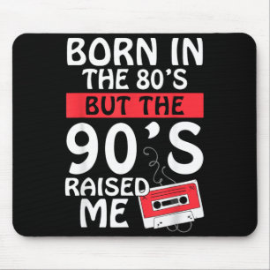 Born In The 80s But The 90s Raised - Birth Funny Mouse Pad