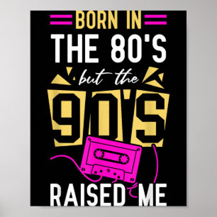 Born In The 80s But The 90s Raised Birthday Funny Poster