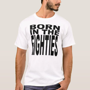 Born In The Eighties T-Shirt