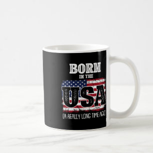 Born In The Usa A Really Long Time Ago Birthday Us Coffee Mug