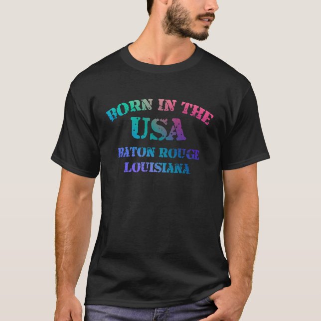 Born in the USA in Baton Rouge Louisiana hometown T-Shirt (Front)
