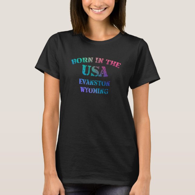 Born in the USA in Evanston Wyoming hometown T-Shirt (Front)