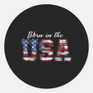 Born In The Usa Shirt Us Flag 4th Of July Birthday Classic Round Sticker