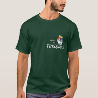 Born in Timisoara T-Shirt